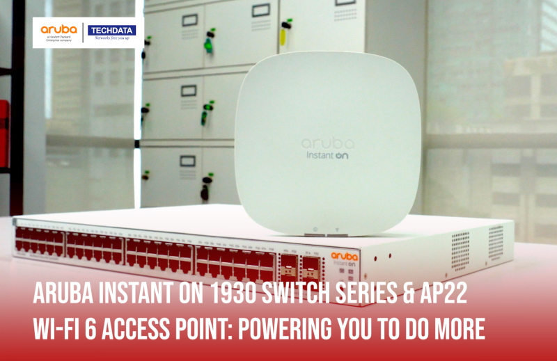 Aruba Instant On 1930 Switch Series & AP22 Wi-Fi 6 Access Point: Mendorong Anda Untuk Melakukan Lebih Banyak